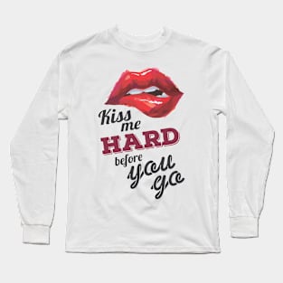 Kiss Me Hard before You Go Long Sleeve T-Shirt